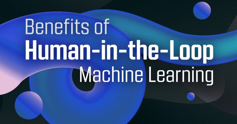 Benefits of Human-in-the-Loop Machine Learning

